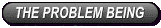 The Problem Being